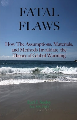 Fatal Flaws: How The Assumptions, Materials, and Methods Invalidate The Theory of Global Warming Paperback Gatekeeper Press