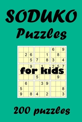 SODUKO puzzles for kids: 200 differents easy to hard puzzles for boys and girls to put that little Brain to work Paperback Independently Published