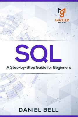 SQL: A Step-by-Step Guide for Beginners Paperback Guzzler Media LLC