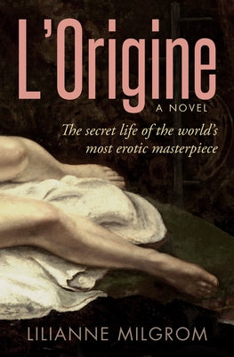 L'Origine: The Secret Life of the World's Most Erotic Masterpiece Paperback Girl Friday Books