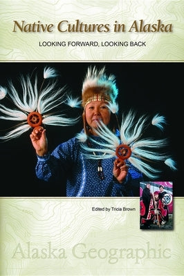 Native Cultures in Alaska: Looking Forward, Looking Back Paperback Alaska Northwest Books