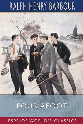 Four Afoot (Esprios Classics): Being the Adventures of the Big Four on the Highway Paperback Blurb