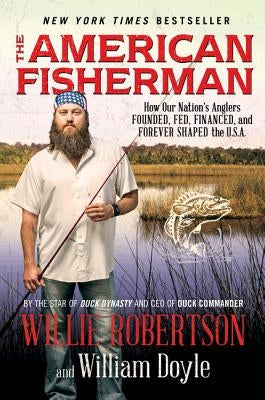 The American Fisherman: How Our Nation's Anglers Founded, Fed, Financed, and Forever Shaped the U.S.A. Paperback William Morrow & Company