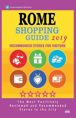 Rome Shopping Guide 2019: Best Rated Stores in Rome, Italy - Stores Recommended for Visitors, (Shopping Guide 2019) Paperback Createspace Independent Publishing Platform
