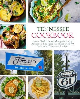 Tennessee Cookbook: From Nashville to Memphis Enjoy Authentic Southern Cooking with 50 Delicious Tennessee Recipes (2nd Edition) Independently Published