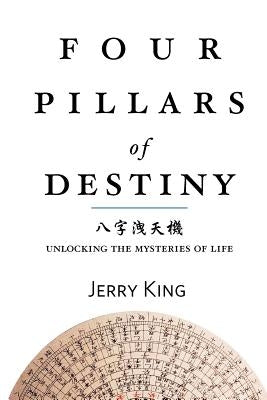 Four Pillars of Destiny: Unlocking the Mysteries of Life Paperback Createspace Independent Publishing Platform