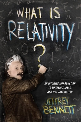 What Is Relativity?: An Intuitive Introduction to Einstein's Ideas, and Why They Matter Paperback Columbia University Press