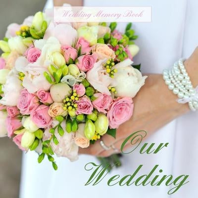 Our Wedding: Wedding Memory Book Paperback Createspace Independent Publishing Platform