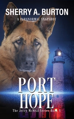 Port Hope: Join Jerry McNeal And His Ghostly K-9 Partner As They Put Their "Gifts" To Good Use. Paperback Sherryaburton LLC