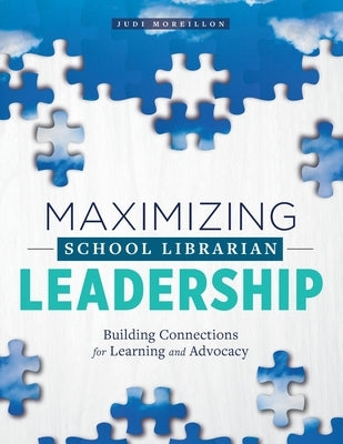 Maximizing School Librarian Leadership: Building Connections for Learning and Advocacy Paperback ALA Editions