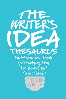 The Writer's Idea Thesaurus: An Interactive Guide for Developing Ideas for Novels and Short Stories Paperback Writer's Digest Books