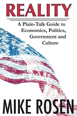 Reality: A Plain-Talk Guide to Economics, Politics, Government and Culture Paperback Wilcox Swanson LLC/ DBA Deer Track Publishing
