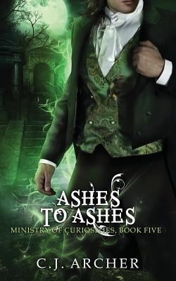 Ashes To Ashes: A Ministry of Curiosities Novella Paperback C.J. Archer