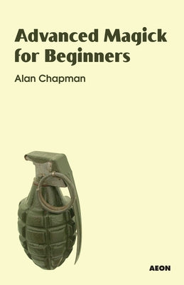 Advanced Magick for Beginners by Chapman, Alan
