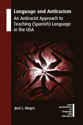 Language and Antiracism: An Antiracist Approach to Teaching (Spanish) Language in the USA Paperback Multilingual Matters Limited