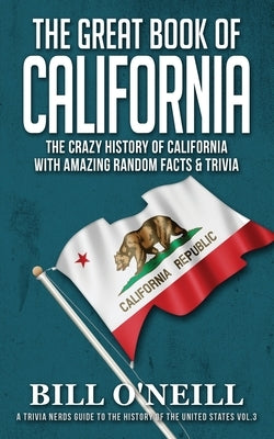 The Great Book of California: The Crazy History of California with Amazing Random Facts & Trivia Paperback Lak Publishing