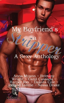 My Boyfriend's A Stripper Anthology by Myann, Anna