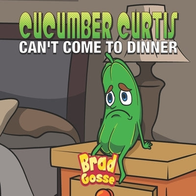 Cucumber Curtis: Can't Come To Dinner Paperback Independently Published