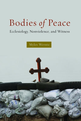 Bodies of Peace: Ecclesiology, Nonviolence, and Witness Paperback Fortress Press