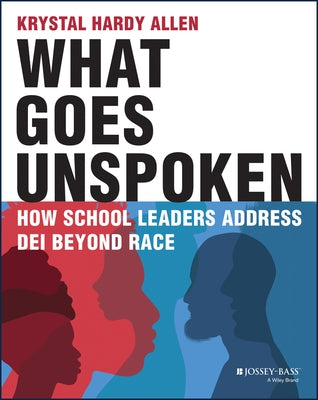 What Goes Unspoken: How School Leaders Address Dei Beyond Race Paperback Jossey-Bass