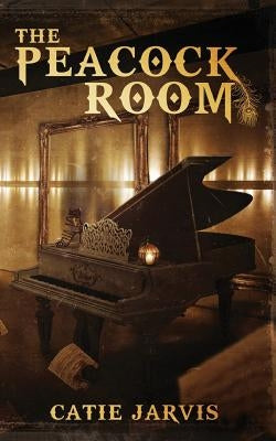 The Peacock Room: A novel by Catie Jarvis Paperback Hyperborea Publishing