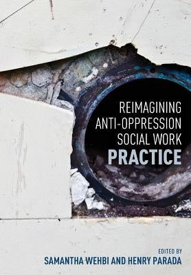Reimagining Anti-Oppression Social Work Practice Paperback Canadian Scholars' Press Inc.