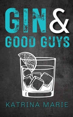 Gin & Good Guys: Alternate Cover Paperback Katrina Marie