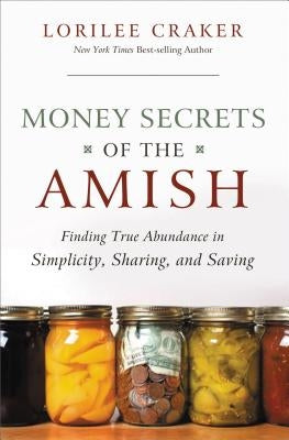 Money Secrets of the Amish: Finding True Abundance in Simplicity, Sharing, and Saving Paperback Thomas Nelson