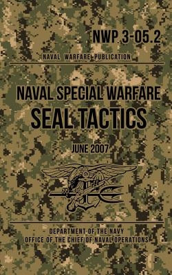 NWP 3-05.2 Naval Special Warfare SEAL Tactics: June 2007 Paperback Createspace Independent Publishing Platform