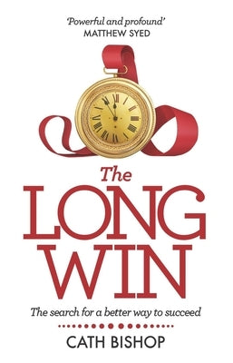 The Long Win: The search for a better way to succeed Paperback Practical Inspiration Publishing
