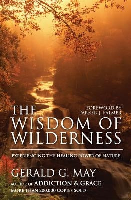 The Wisdom of Wilderness: Experiencing the Healing Power of Nature Paperback HarperOne