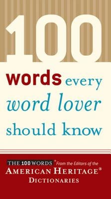 100 Words Every Word Lover Should Know by Editors of the American Heritage Di
