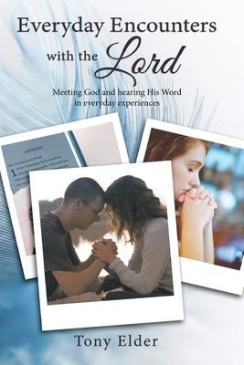 Everyday Encounters with the Lord: Meeting God and Hearing His Word in Everyday Experiences. a Year of Daily Devotional Thoughts Paperback ELM Hill