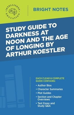 Study Guide to Darkness at Noon and The Age of Longing by Arthur Koestler Paperback Dexterity