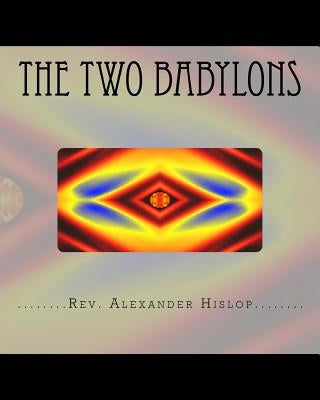 The Two Babylons: Or The Papal Worship proved to be the worship of Nimrod and his wife. Paperback Createspace Independent Publishing Platform