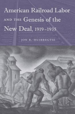 American Railroad Labor and the Genesis of the New Deal, 1919-1935 Paperback University Press of Florida