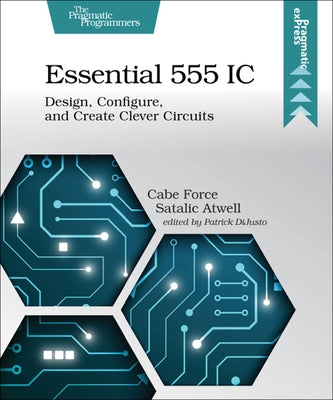 Essential 555 IC: Design, Configure, and Create Clever Circuits Paperback Pragmatic Bookshelf