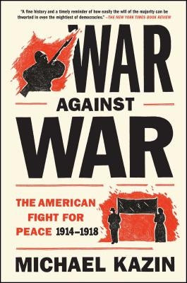 War Against War: The American Fight for Peace, 1914-1918 Paperback Simon & Schuster
