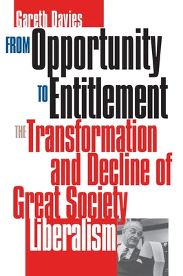 From Opportunity/Entitlement: The Transformation and Decline of Great Society Liberalism Paperback University Press of Kansas