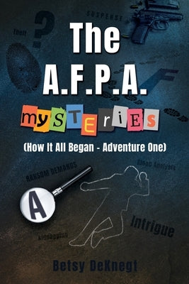 The A.F.P.A. MYSTERIES: (How It All Began - Adventure One) Paperback Xulon Press