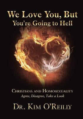 We Love You, But You're Going to Hell: Christians and Homosexuality: Agree, Disagree, Take a Look Paperback ELM Hill