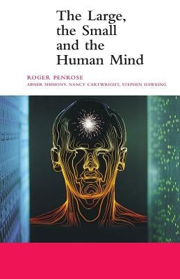 The Large, the Small and the Human Mind Paperback Cambridge University Press