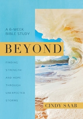 Beyond: Finding Strength and Hope Through Unexpected Storms Paperback Redemption Press