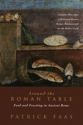 Around the Roman Table: Food and Feasting in Ancient Rome Paperback University of Chicago Press
