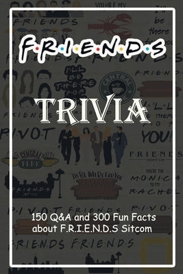 F.R.I.E.N.D.S Trivia: 150 Q&A and 300 Fun Facts about F.R.I.E.N.D.S Sitcom: Holiday Activities, Gift for Friend Paperback Independently Published