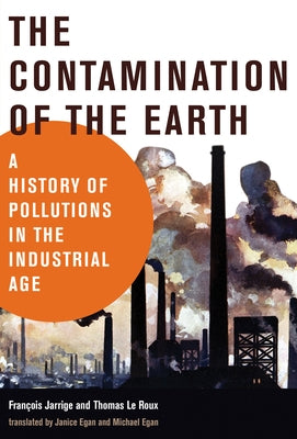 The Contamination of the Earth: A History of Pollutions in the Industrial Age Paperback MIT Press