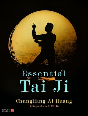 Essential Tai Ji by Al Huang, Chungliang Al