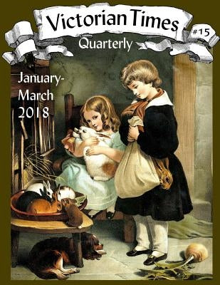 Victorian Times Quarterly #15 Paperback Createspace Independent Publishing Platform