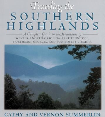 Traveling the Southern Highlands: A Complete Guide to the Mountains of Western North Carolina, East Tennessee, Northeast Georgia, and Southwest Virgin Paperback Thomas Nelson