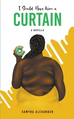 I Should Have Worn A Curtain: A Novella Paperback Samyra Alexander